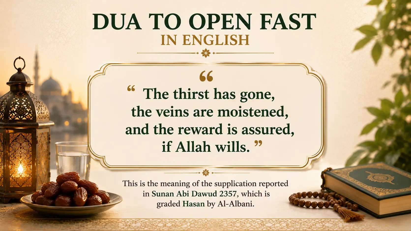 Dua to Open Fast in English  The English meaning of the authentic Iftar dua is:  "The thirst has gone, the veins are moistened, and the reward is assured, if Allah wills."  This is the meaning of the supplication reported in Sunan Abi Dawud 2357, which is graded Hasan by Al-Albani.